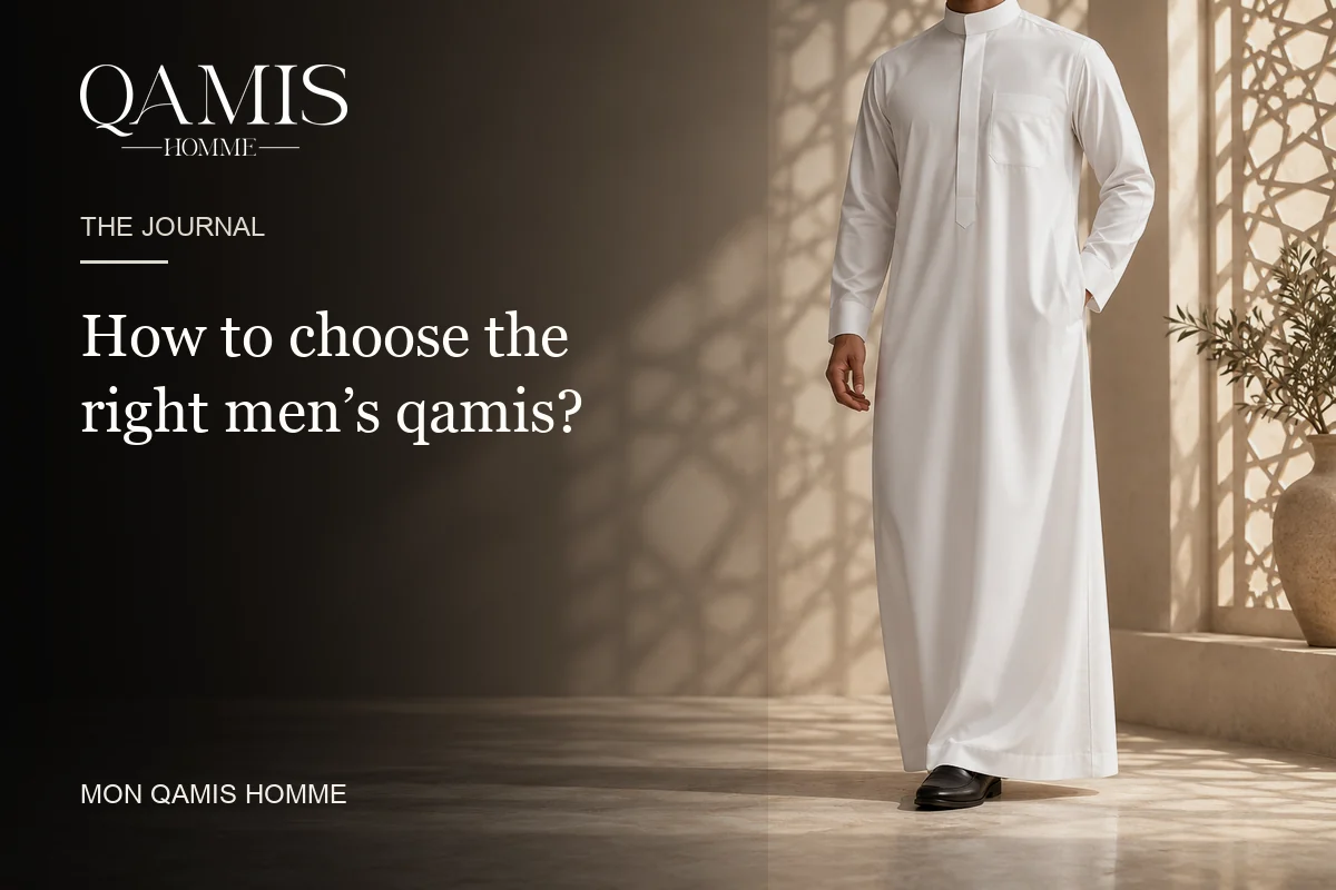 How to choose your men's qamis? Mon Qamis Homme