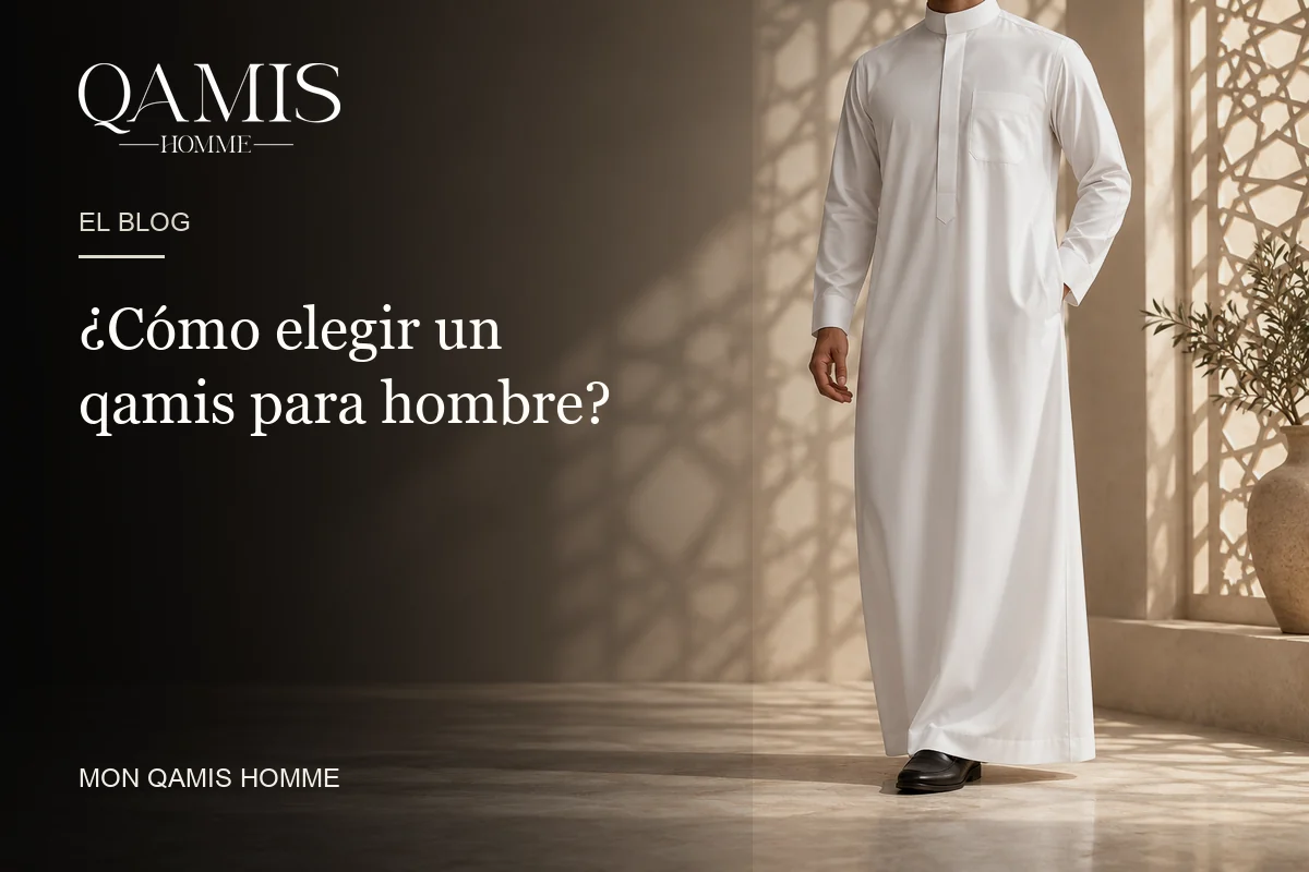 ¿Cómo elegir un qamis para hombre? Mon Qamis Homme