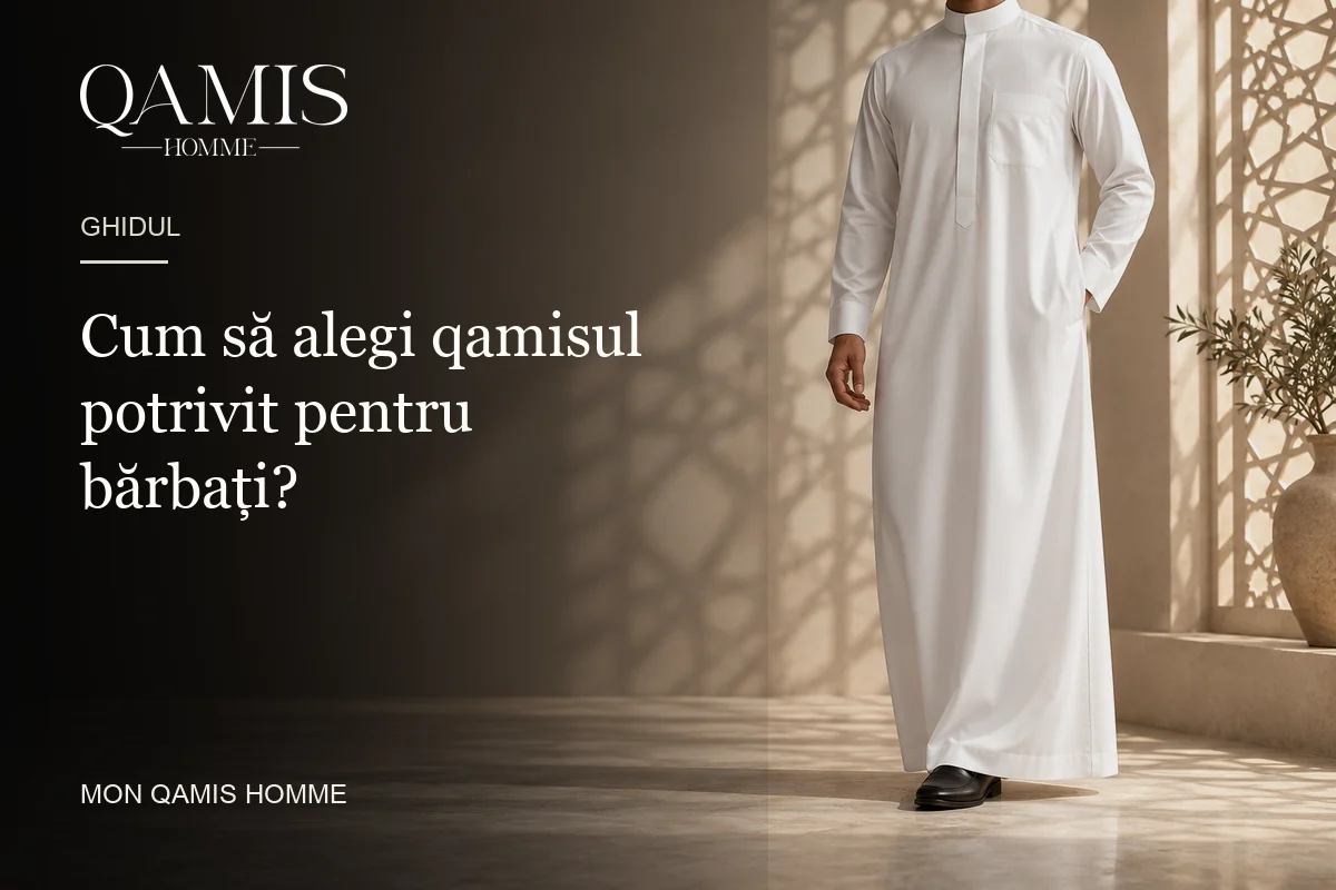 Cum să alegi qamisul potrivit pentru bărbați? Mon Qamis Homme