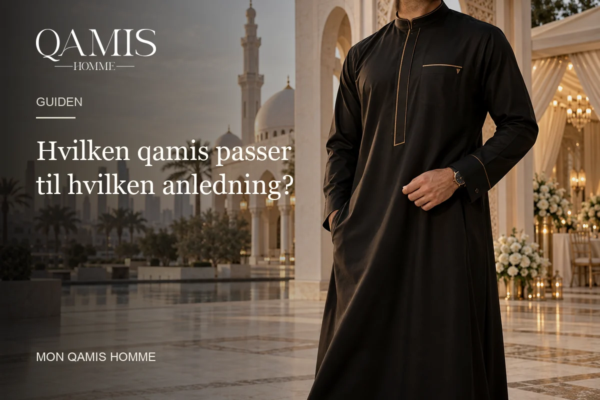Hvilken qamis passer til hvilken anledning? Mon Qamis Homme