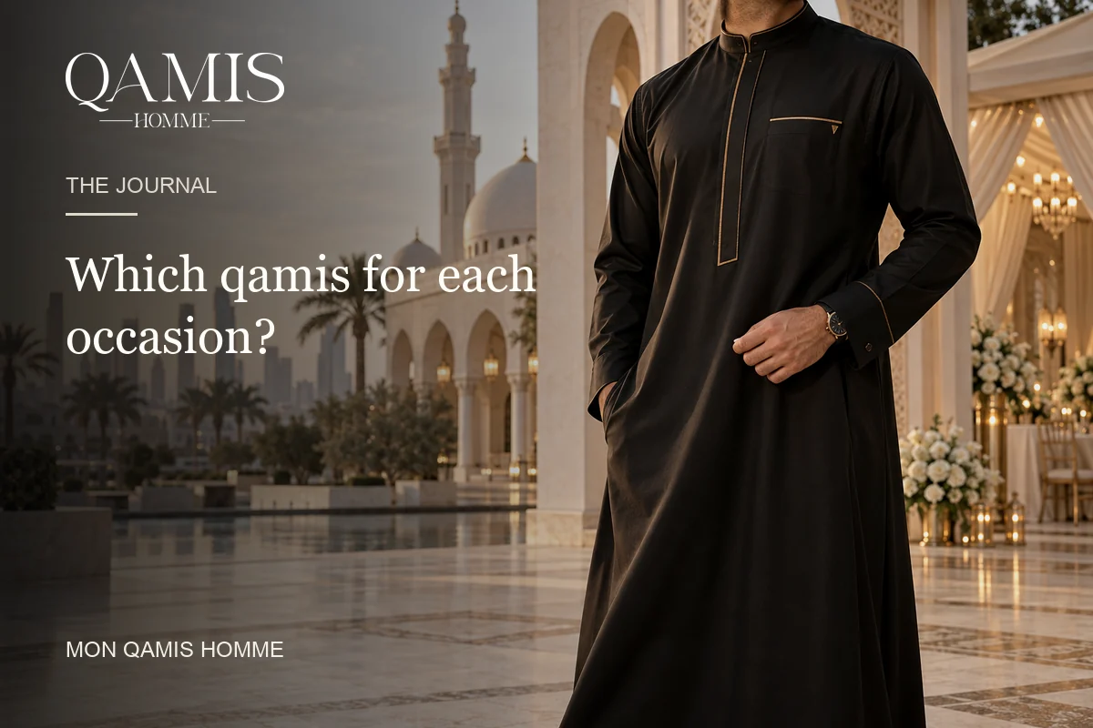 Which qamis to wear depending on the occasion? Mon Qamis Homme