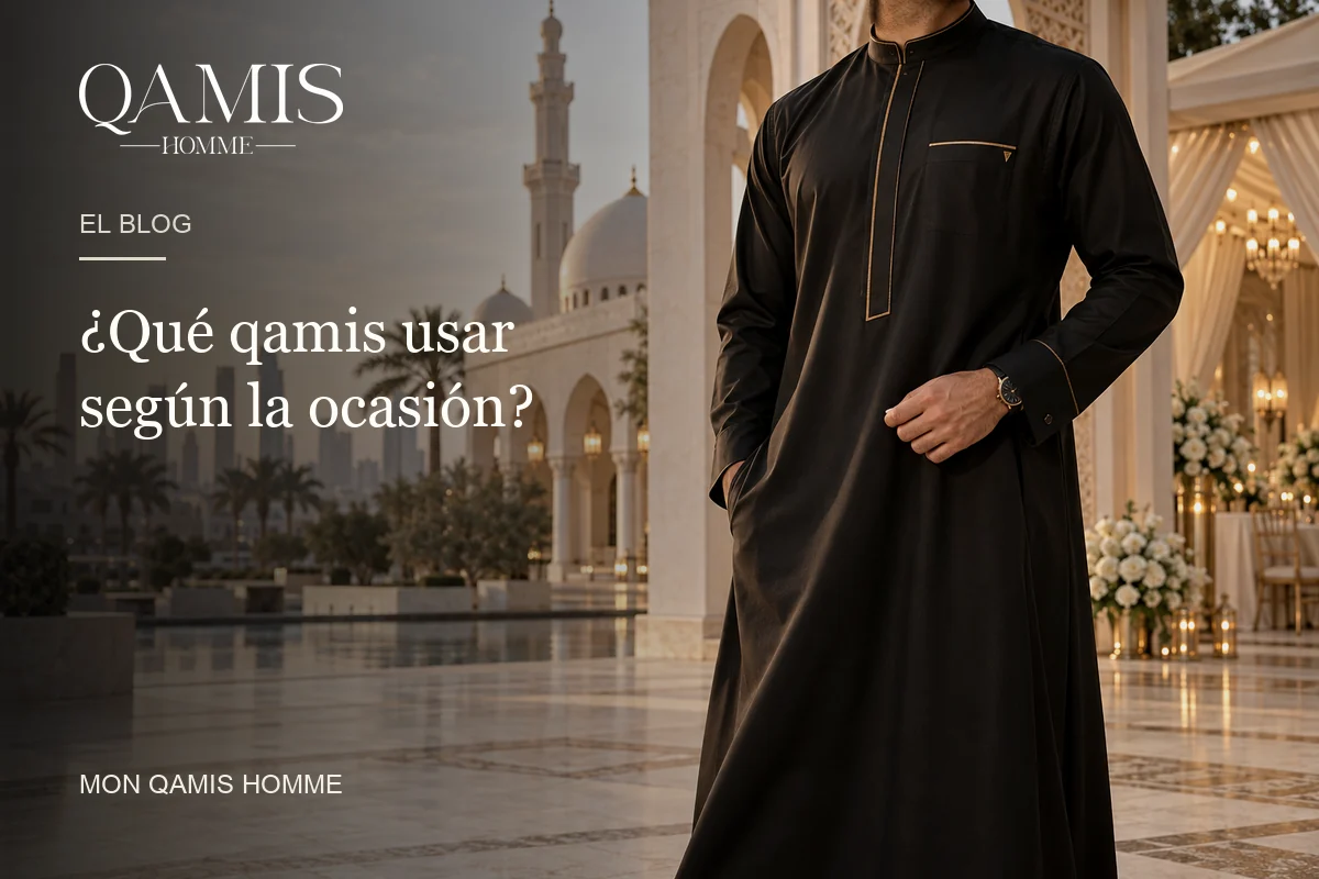 ¿Qué qamis usar según la ocasión? Mon Qamis Homme