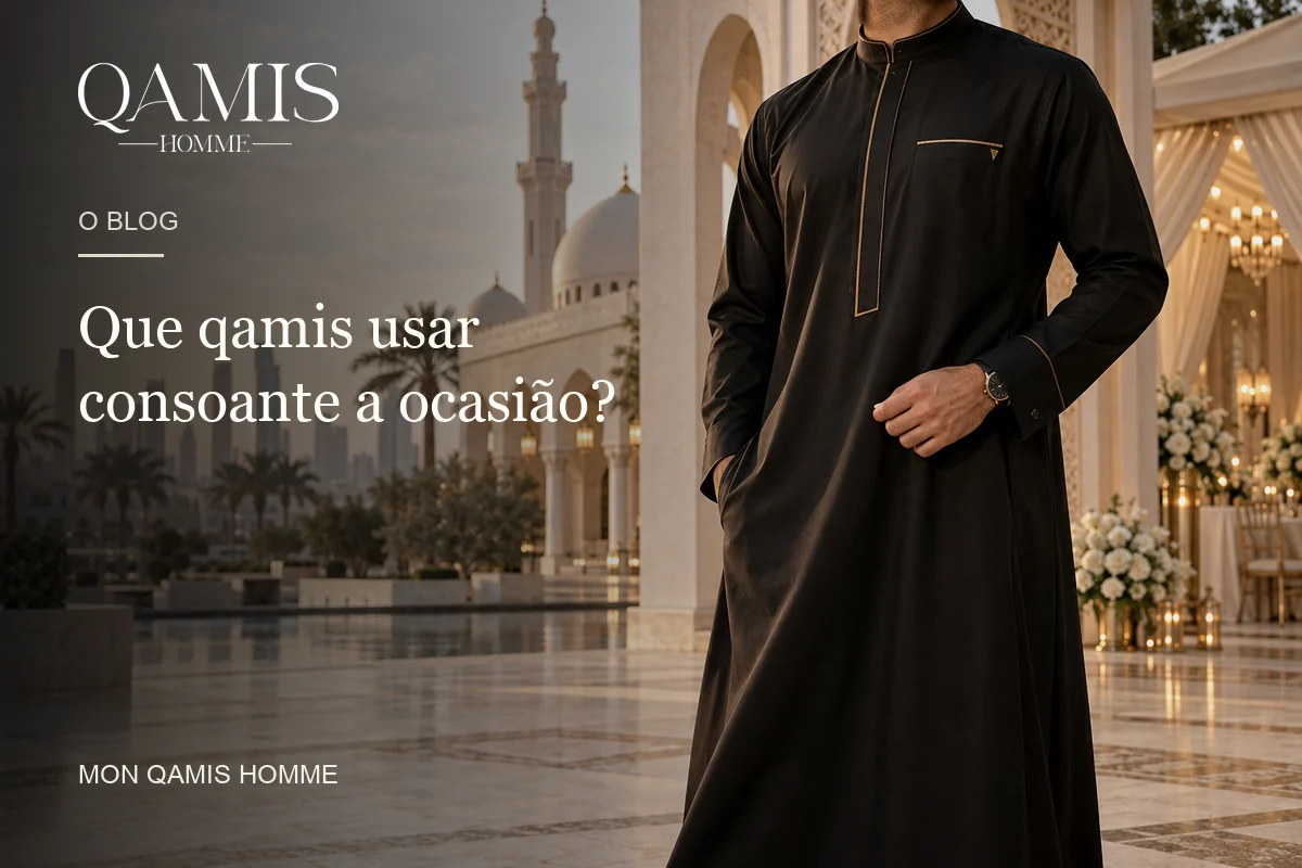 Que qamis usar consoante a ocasião? Mon Qamis Homme